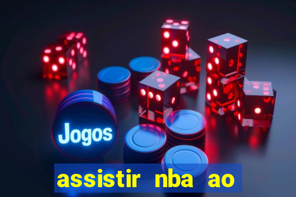 assistir nba ao vivo multicanais